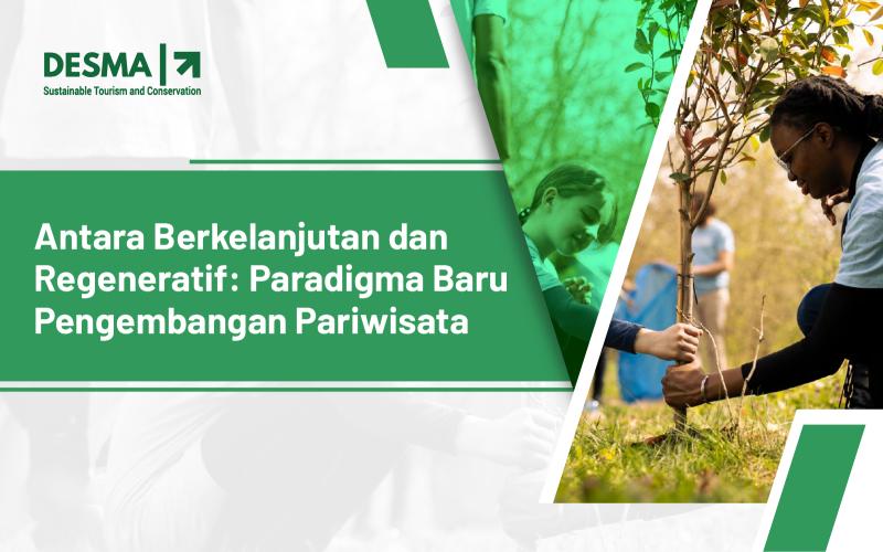Antara Berkelanjutan dan Regeneratif: Paradigma Baru Pengembangan Pariwisata